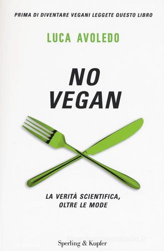 No vegan. La verità scientifica, oltre le mode di Luca Avoledo edito da Sperling & Kupfer