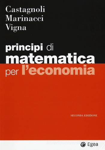 Principi di matematica per economia di Erio Castagnoli edito da EGEA