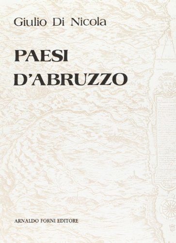 Paesi d'Abruzzo di Giulio Di Nicola edito da Forni