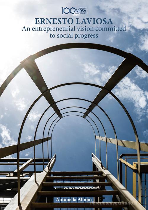 Ernesto Laviosa. An entrepreneurial vision committed to social progress di Antonella Alboni edito da Media Print Editore