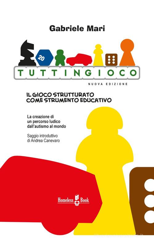 Tuttingioco. Il gioco strutturato come strumento educativo di Gabriele Mari edito da Homeless Book
