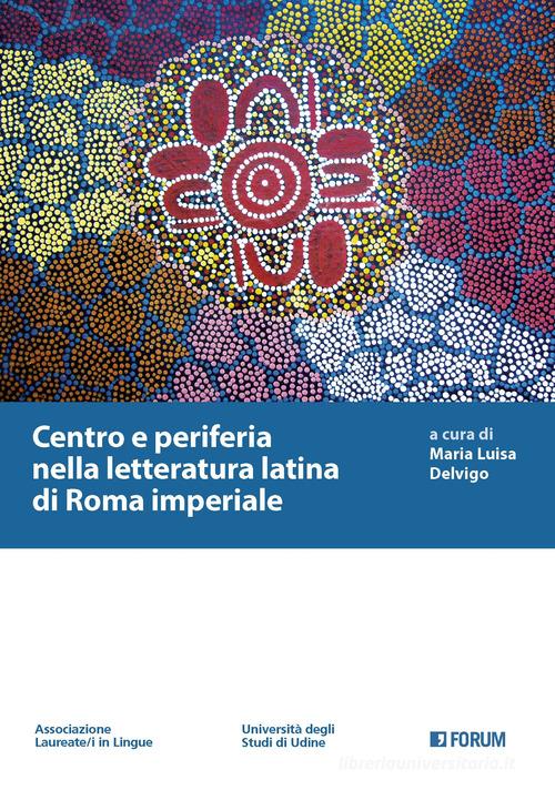 Centro e periferia nella letteratura latina di Roma imperiale edito da Forum Edizioni