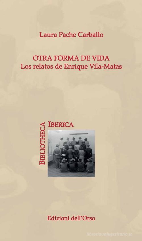 Otra forma de vida. Los relatos de Enrique Vila-Matas di Pache Carballo Laura edito da Edizioni dell'Orso