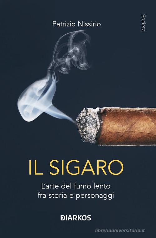 Il sigaro. L'arte del fumo lento fra storia e personaggi di