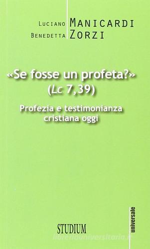 «Se fosse un profeta?» Profezia e testimonianza cristiana oggi di Luciano Manicardi, Benedetta S. Zorzi edito da Studium