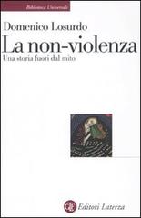 La non-violenza. Una storia fuori dal mito di Domenico Losurdo edito da Laterza
