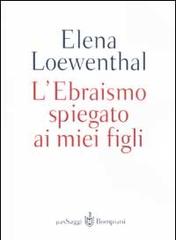 L' Ebraismo spiegato ai miei figli di Elena Loewenthal edito da Bompiani