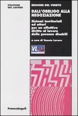 Dall'obbligo alla negoziazione. Sistemi territoriali e attori per un effettivo diritto al lavoro delle persone disabili edito da Franco Angeli