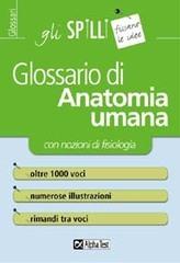 Glossario di anatomia umana (con nozioni di fisiologia) di Valeria Balboni edito da Alpha Test