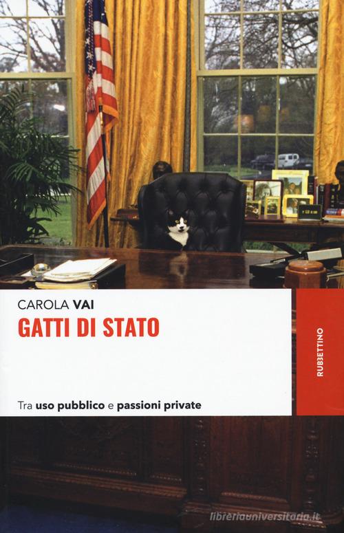 Gatti di Stato. Tra uso pubblico e passioni private di Carola Vai edito da Rubbettino