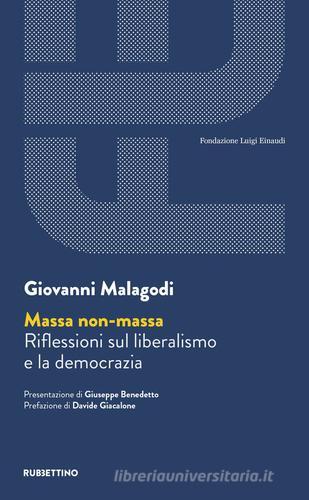 Massa non massa. Riflessioni sul liberalismo e la democrazia di Giovanni Malagodi edito da Rubbettino