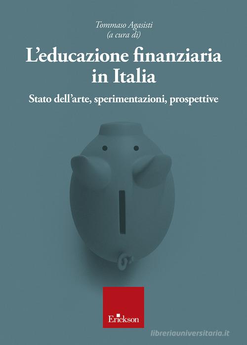 L' educazione finanziaria in Italia. Stato dell'arte, sperimentazioni, prospettive edito da Erickson