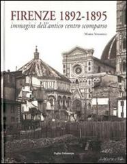 Firenze 1892-1895. Immagini dell'antico centro scomparso. Ediz. illustrata di Maria Sframeli edito da Polistampa