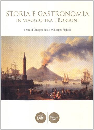 Storia e gastronomia in viaggio tra i Borboni edito da Pacini Editore