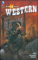 Nessun riposo per il maligno. All star western vol.1 di Justin Gray, Jimmy Palmiotti, Moritat edito da Lion