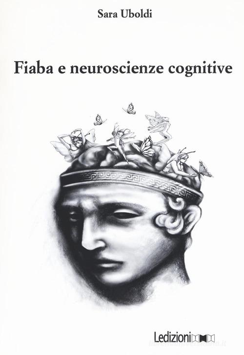 Fiaba e neuroscienze cognitive di Sara Uboldi edito da Ledizioni