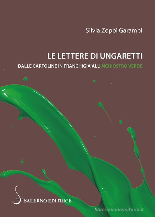Le lettere di Ungaretti. Dalle cartoline in franchigia all'inchiostro verde di Silvia Zoppi Garampi edito da Salerno Editrice