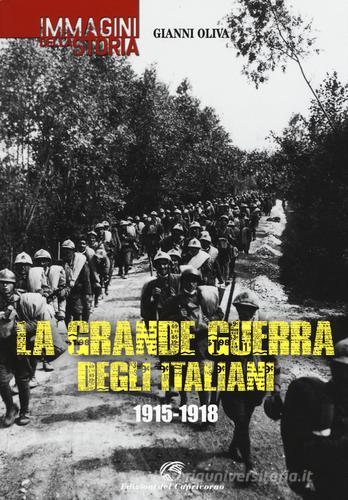 La grande guerra degli italiani 1915-1918. Ediz. illustrata di Gianni Oliva edito da Edizioni del Capricorno
