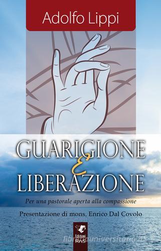 Guarigione e liberazione. Per una pastorale aperta alla compassione di Adolfo Lippi edito da Servizi RnS