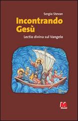 Incontrando Gesù. Lectio divina sul Vangelo di Sergio Stevan edito da Monti