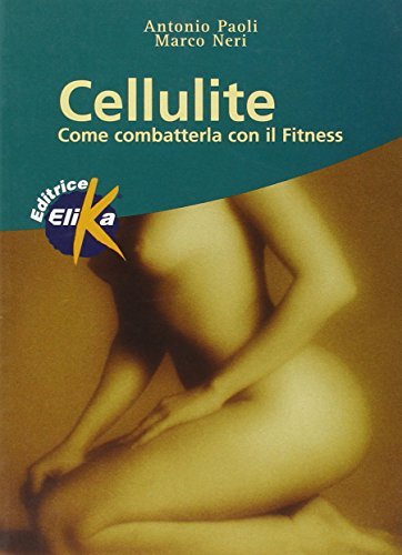 Cellulite. Come combatterla con il fitness di Antonio Paoli, Marco Neri edito da Elika