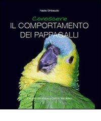 Conoscere il comportamento di pappagalli di Nadia Ghibaudo edito da Castel Negrino