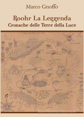 Roohr la leggenda. Cronache delle terre della luce di Marco Gnoffo edito da Youcanprint