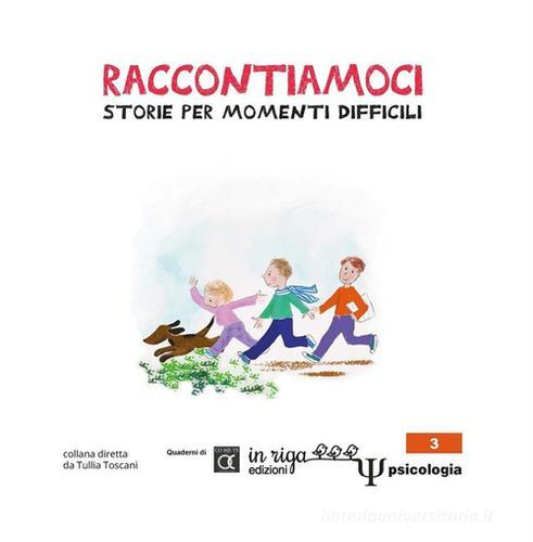 Raccontiamoci. Storie per momenti difficili. Ediz. illustrata edito da In Riga Edizioni