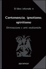 Cartomanzia, ipnotismo, spiritismo. Il libro infernale vol.4 edito da Presenze