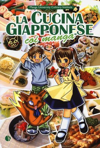 La cucina giapponese coi manga. Ediz. illustrata di Yoko Ishihara, Chihiro Hattori edito da Kappalab