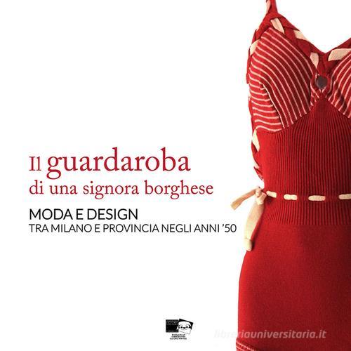 Il guardaroba di una signora borghese. Moda e design tra Milano e provincia negli anni '50 edito da BraDypUS