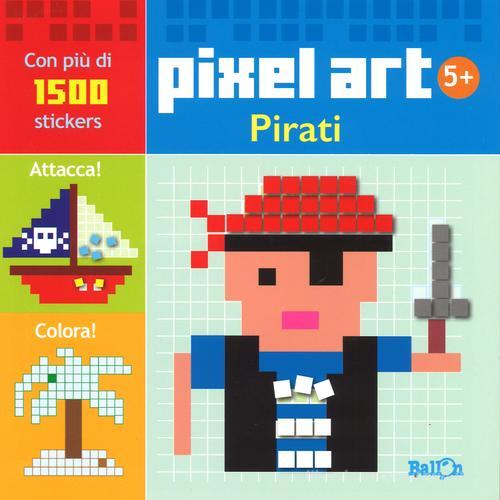 Pirati. Pixel art. Con stickers. Ediz. illustrata edito da Ballon