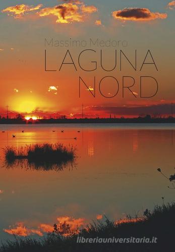 Die Laguna Nord. Die Lagune von Venedig. Ediz. multilingue di Massimo Medoro edito da Autopubblicato