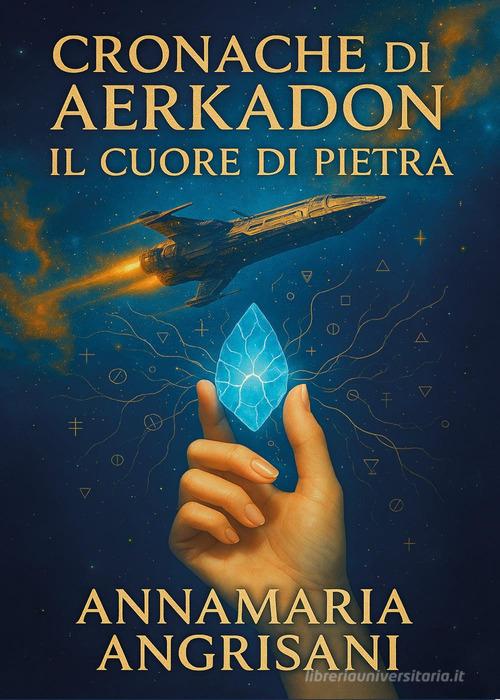 Libro Cronache da Aerkadon. Il cuore di pietra di Annamaria Angrisani Narrativa di Youcanprint