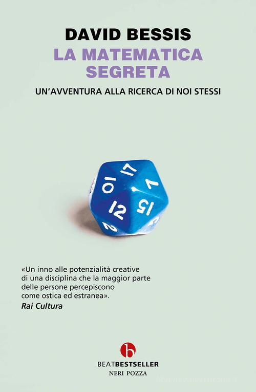 La matematica segreta. Un'avventura alla ricerca di noi stessi di David Bessis edito da BEAT