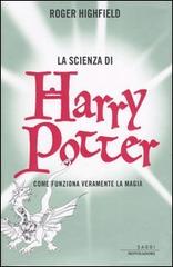 La scienza di Harry Potter. Come funziona veramente la magia di Roger Highfield edito da Mondadori