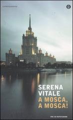 A Mosca, a Mosca! di Serena Vitale edito da Mondadori