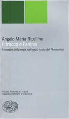 Il trucco e l'anima. I maestri della regia nel teatro russo del Novecento di Angelo Maria Ripellino edito da Einaudi