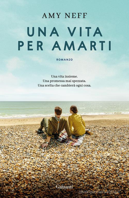 Libro Una vita per amarti di Amy Neff Narratori moderni di Garzanti