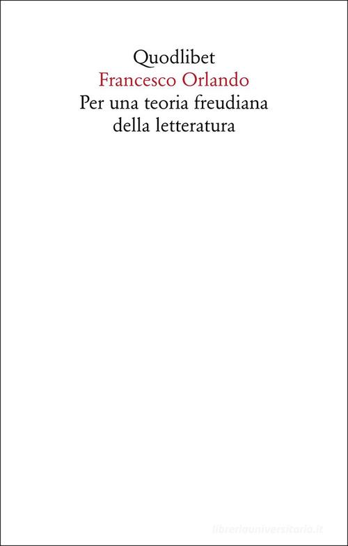 Per una teoria freudiana della letteratura di Francesco Orlando edito da Quodlibet