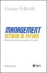 Management. Ritorno al futuro. Strategie aziendali per agganciare la ripresa di Giorgio Pellicelli edito da EGEA