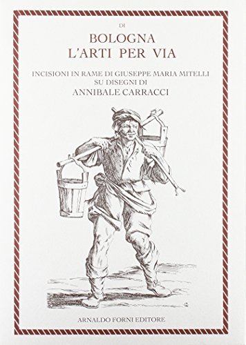 Di Bologna, l'arti per via d'Annibal Caraci (rist. anast. 1660) di Annibale Carracci edito da Forni