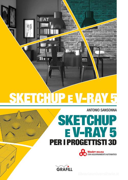 SketchUp e V-Ray 5 per i progettisti 3D di Antonio Sansonna edito da Grafill