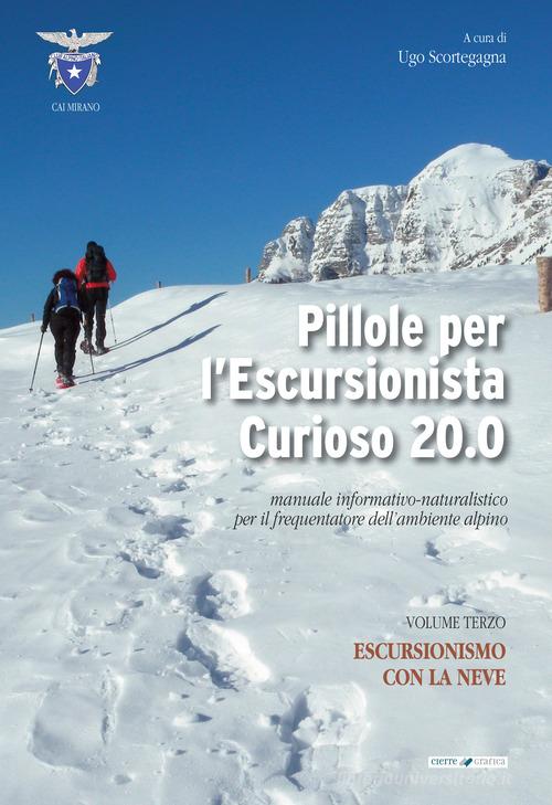 Pillole per l'escursionista curioso 20.0. Manuale informativo-naturalistico per il frequentatore dell'ambiente alpino vol.3 edito da Cierre Grafica
