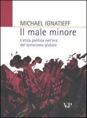 Il male minore. L'etica politica nell'era del terrorismo globale di Michael Ignatieff edito da Vita e Pensiero