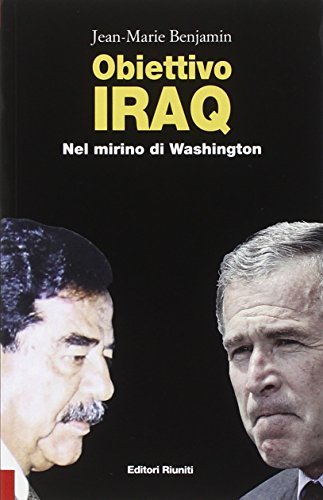 Obiettivo Iraq. Nel mirino di Washington di Jean-Marie Benjamin edito da Editori Riuniti