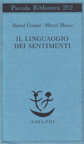 Il linguaggio dei sentimenti di Marcel Granet, Marcel Mauss edito da Adelphi