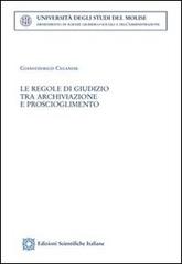 Le regole di giudizio tra archiviazione e proscioglimento di Gianfederico Cecanese edito da Edizioni Scientifiche Italiane