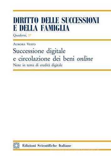 Successione digitale e circolazione dei beni online. Note in tema di eredità digitale di Aurora Vesto edito da Edizioni Scientifiche Italiane