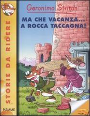 Ma che vacanza... a Rocca Taccagna! Ediz. illustrata di Geronimo Stilton edito da Piemme